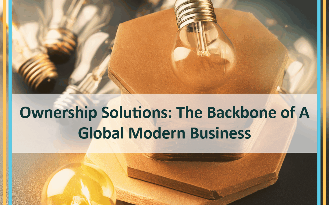 Ownership Solutions: The Backbone of A Global Modern Business