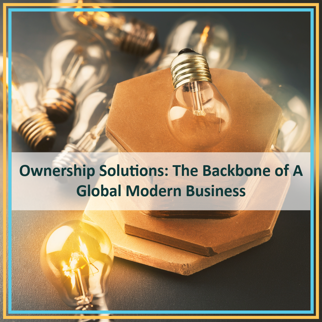 Ownership Solutions: The Backbone of A Global Modern Business