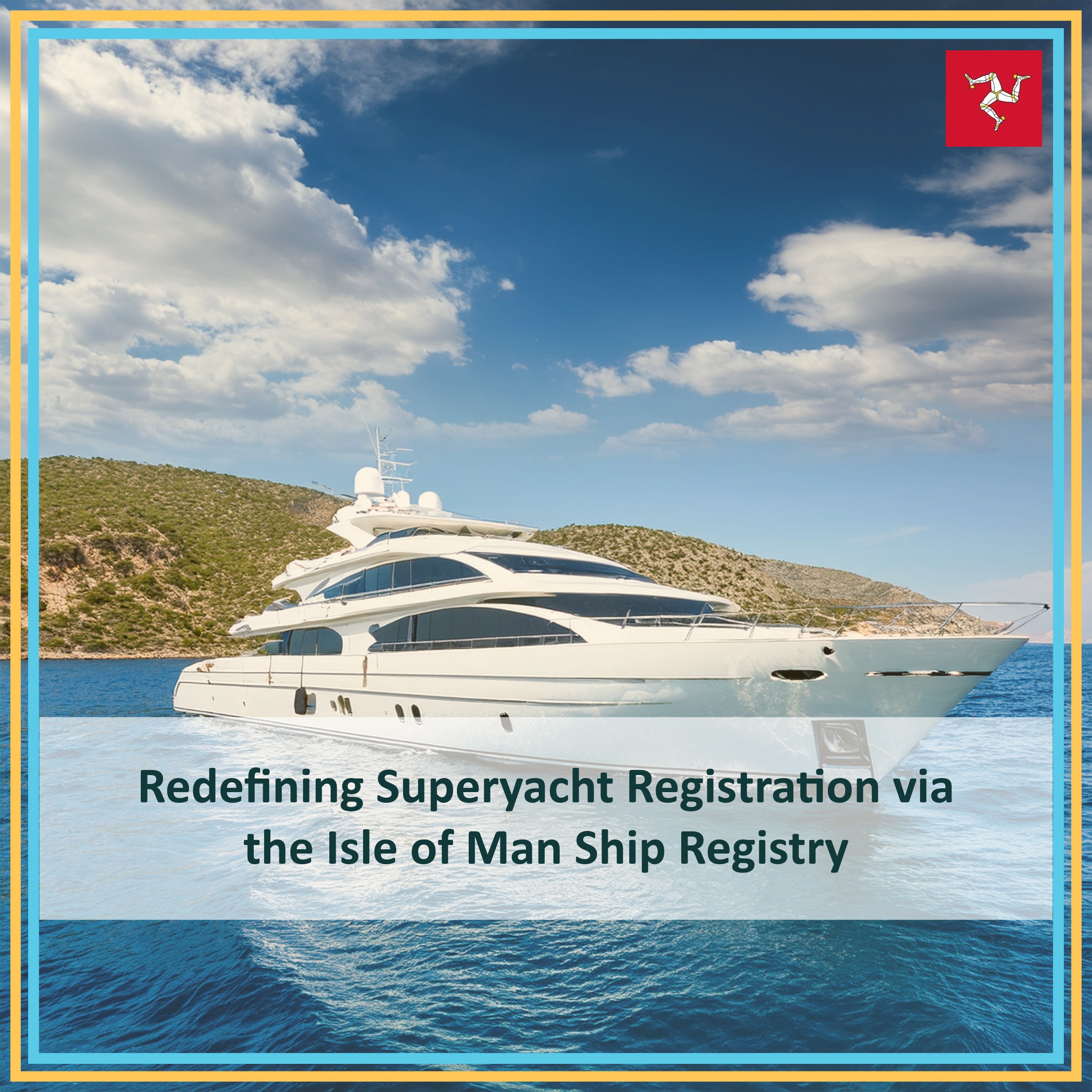 Redefining Superyacht Registration via the Isle of Man Ship Registry