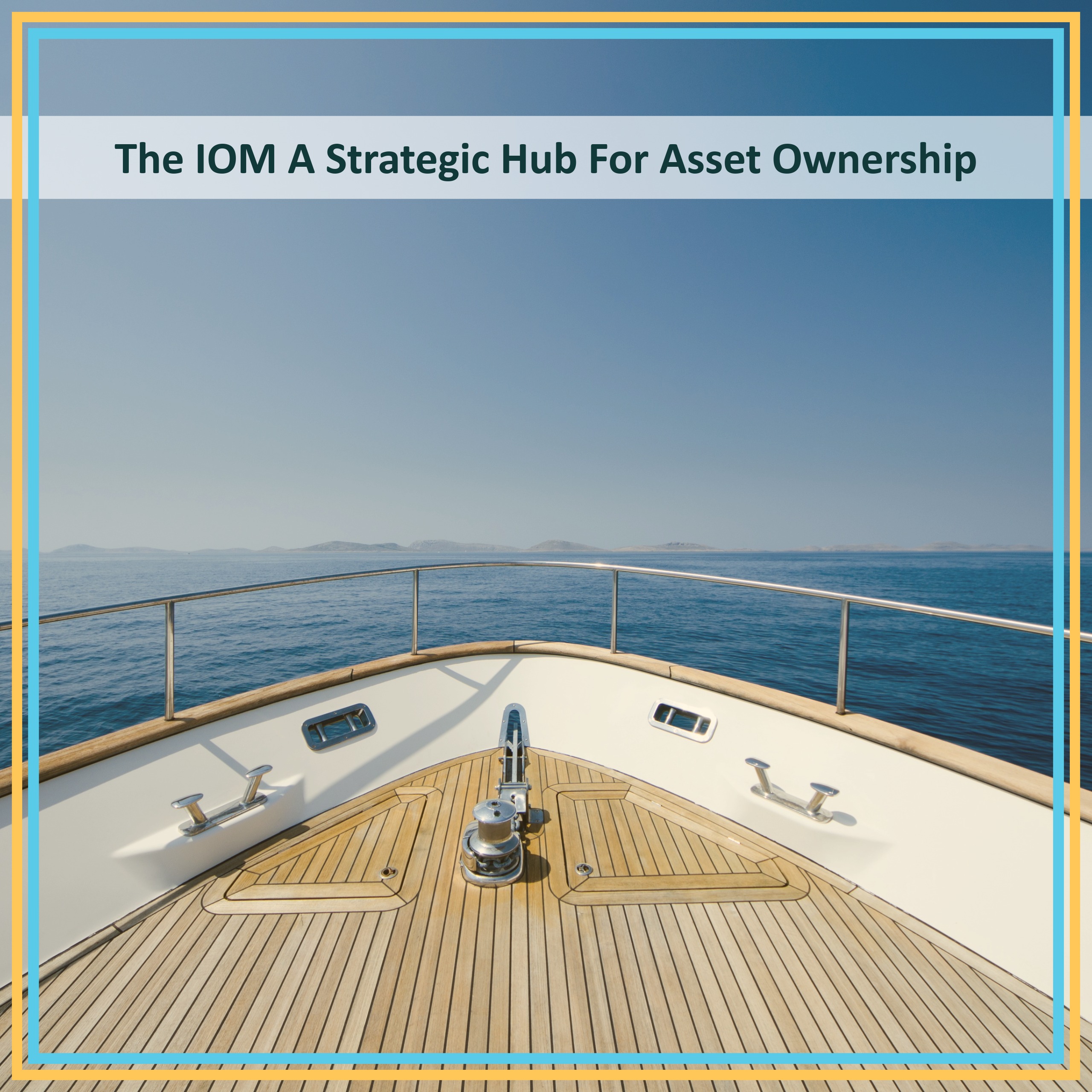 Navigating Ownership Solutions with Confidence: The IOM a strategic hub for asset ownership