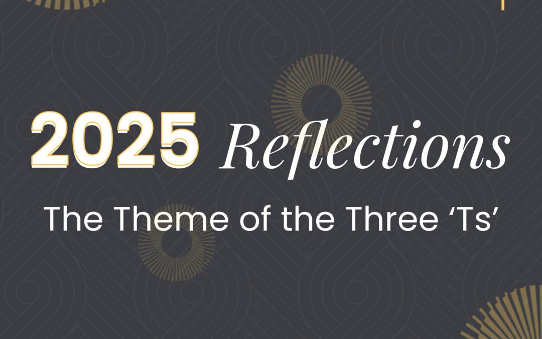 2025: A Year in Reflection: The Theme of the Three ‘Ts’
