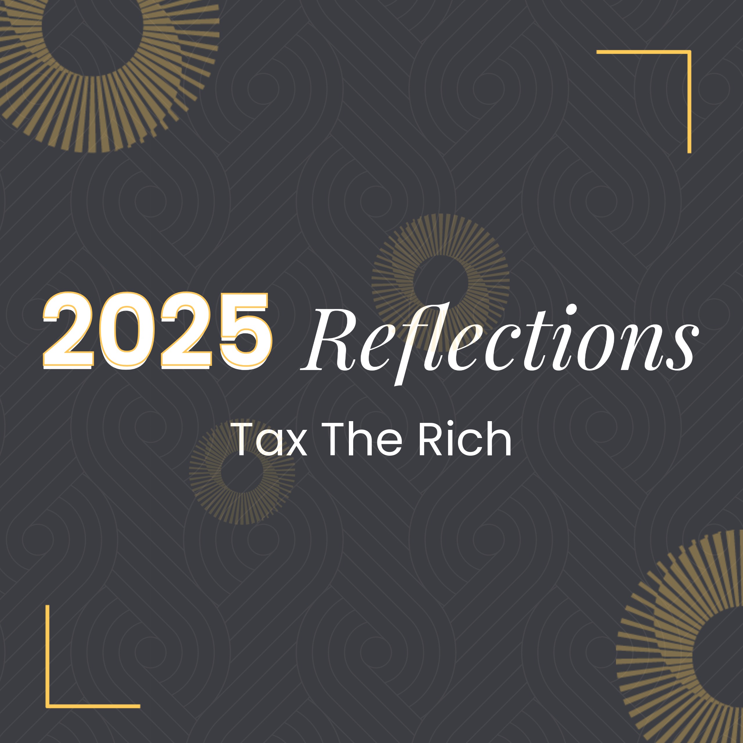 2025: A Year in Reflection: The Era of Tax the Rich