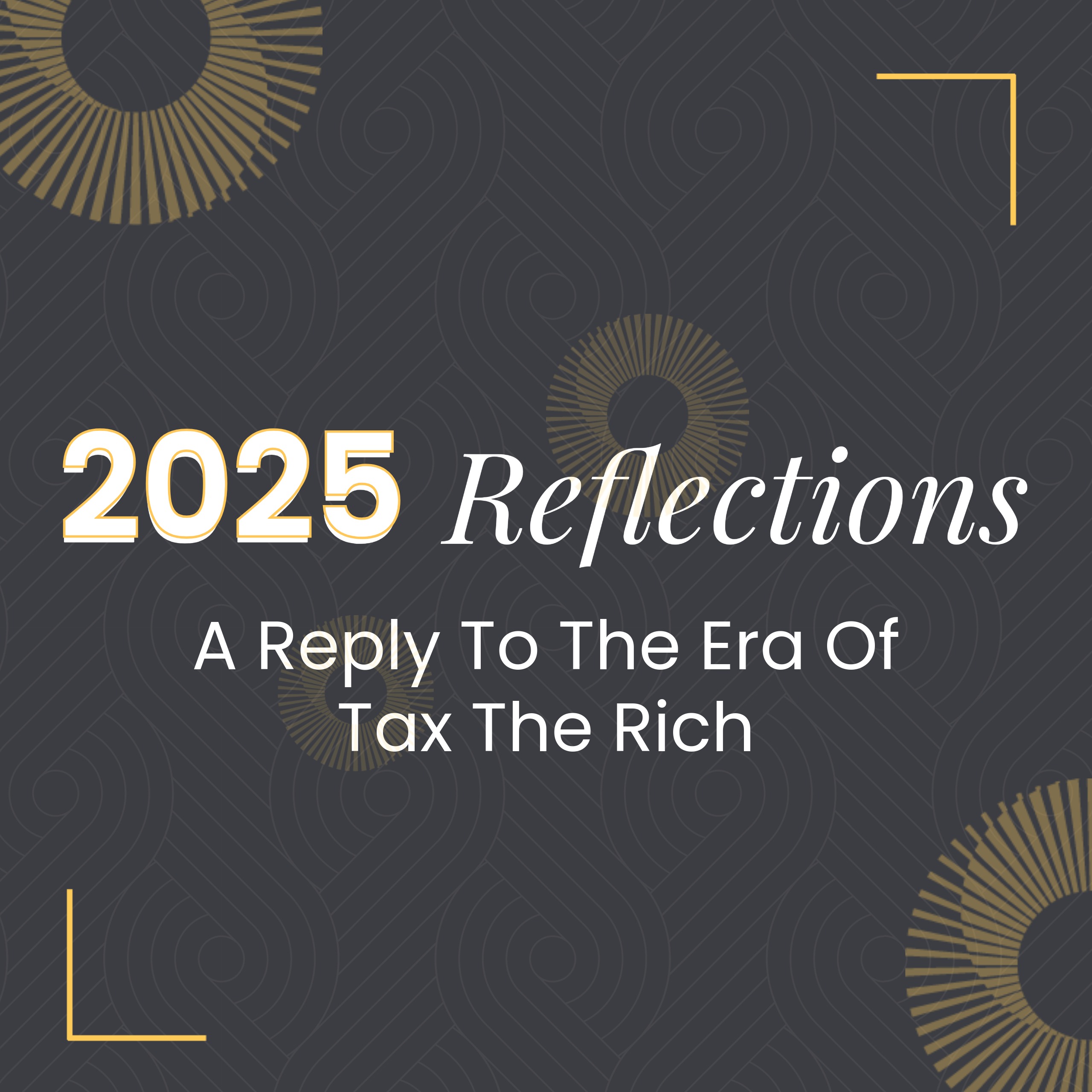 2025: A Year in Reflection: A Reply to The Era of Tax the Rich
