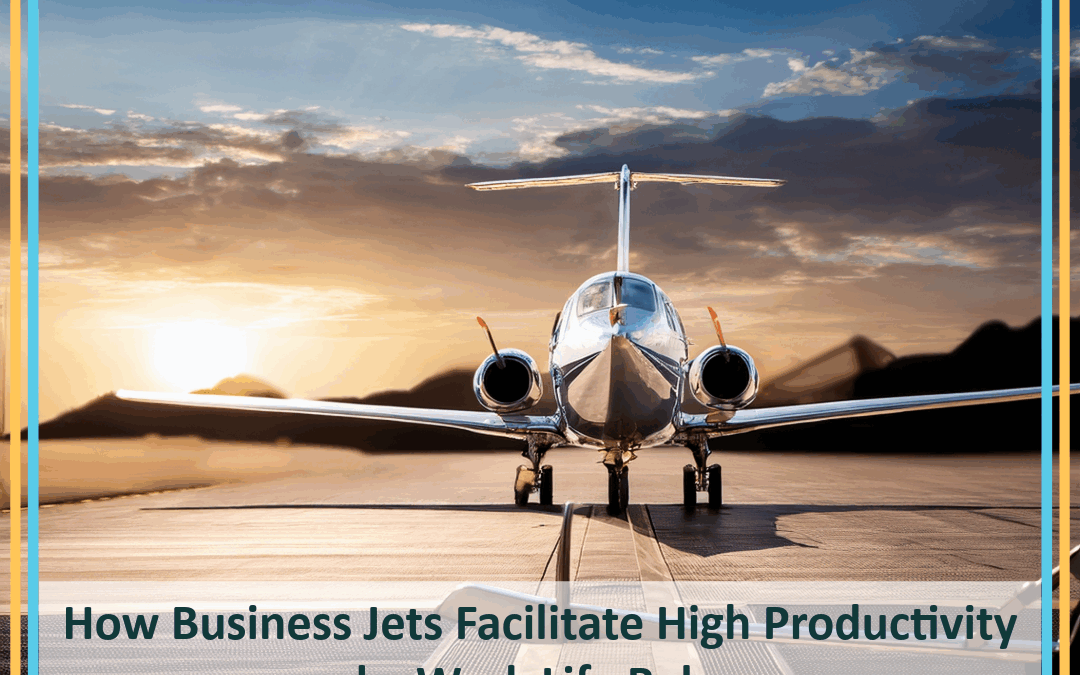 How business jets facilitate high productivity and a work life balance.