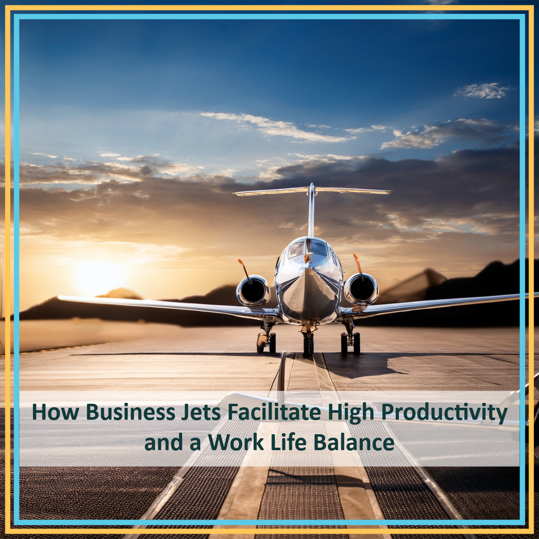 How business jets facilitate high productivity and a work life balance.
