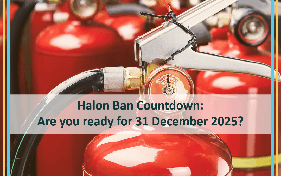 Halon Ban Countdown: Are You Ready for 31 December 2025?