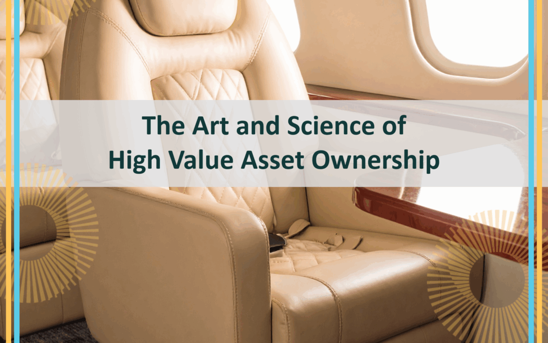 The Art and Science of High Value Asset Ownership