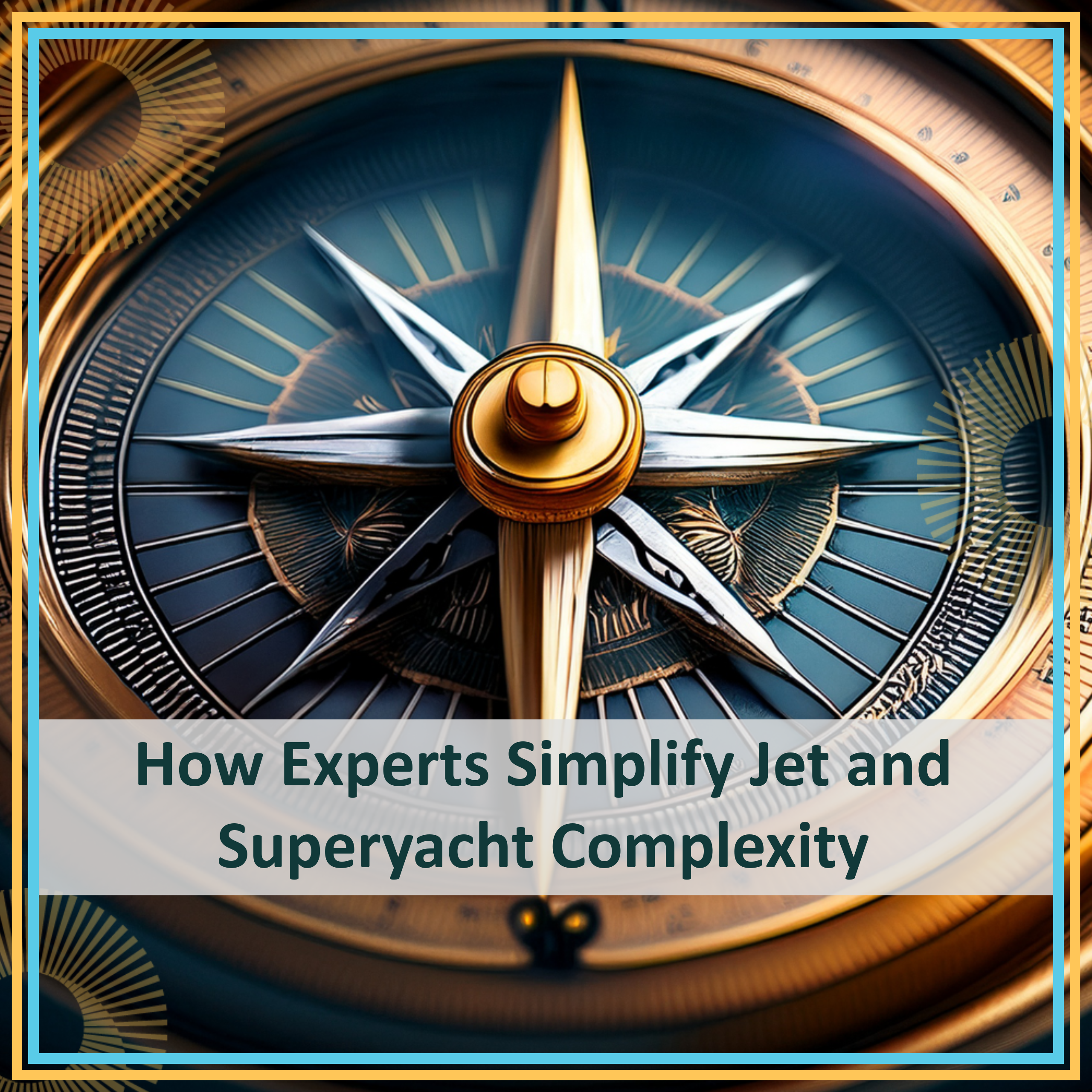 How Experts Simplify Jet and Superyacht Complexity
